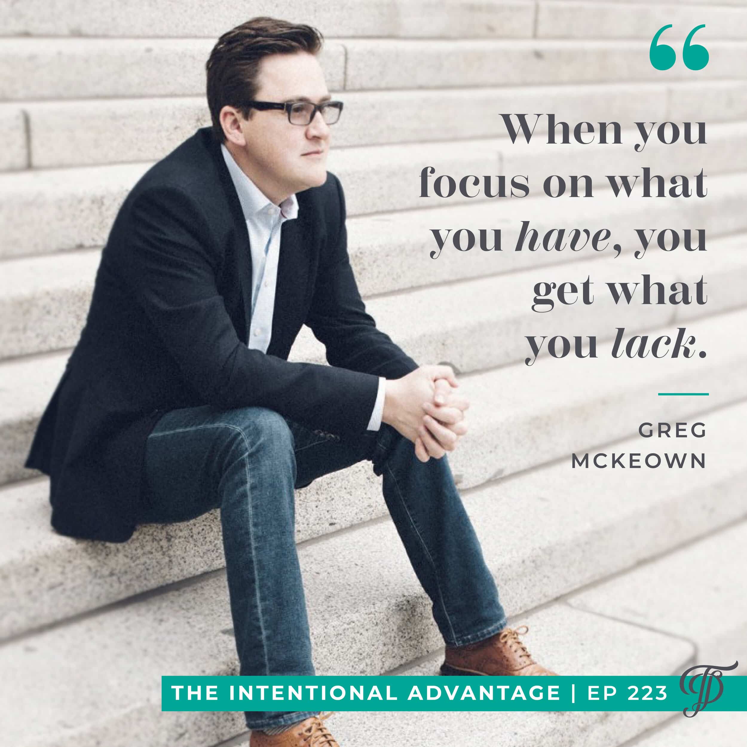 Greg McKeown, author of Essentialism, podcast interview on The Intentional Advantage
