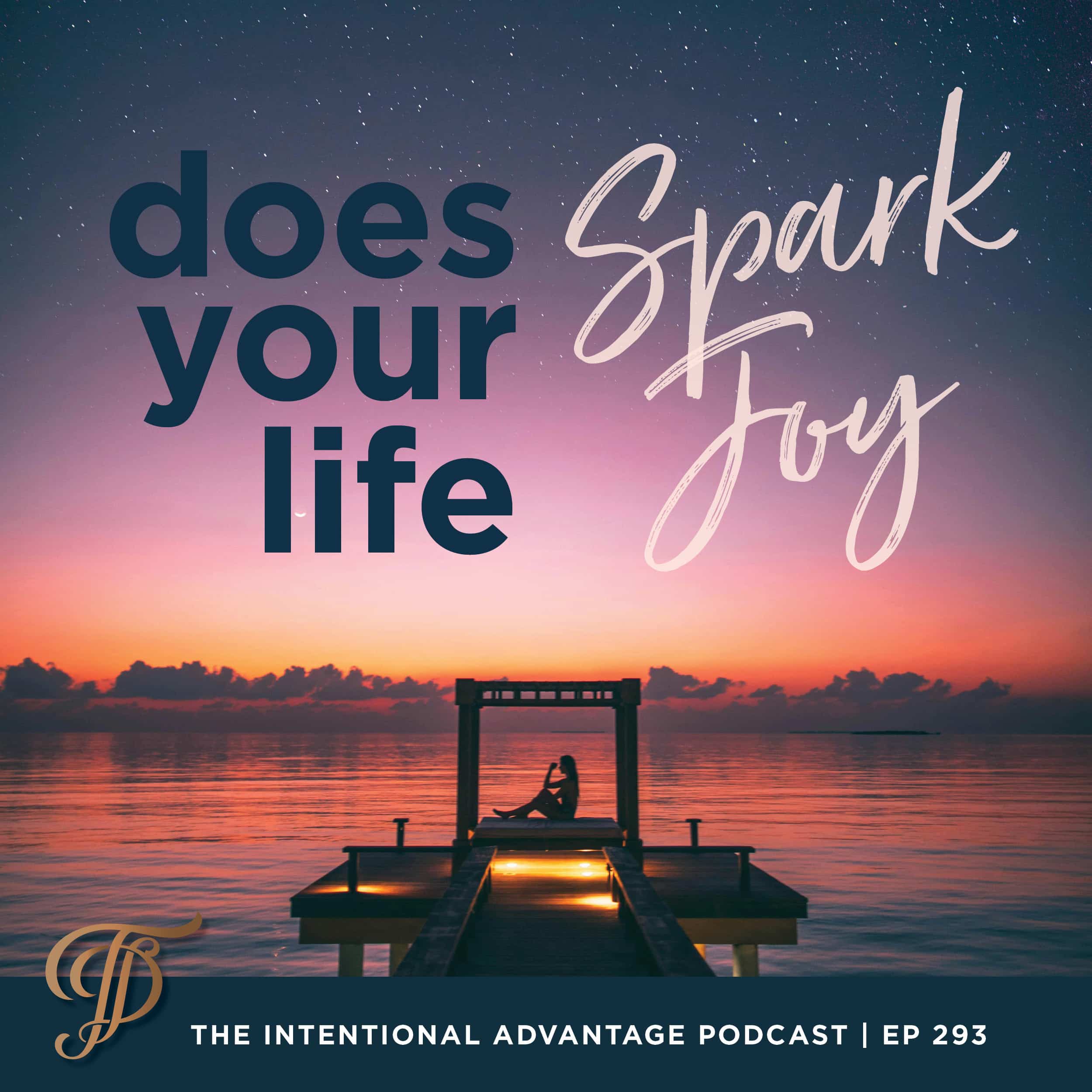 Tanya Dalton Podcast The Intentional Advantage podcast Does Your Life Spark Joy