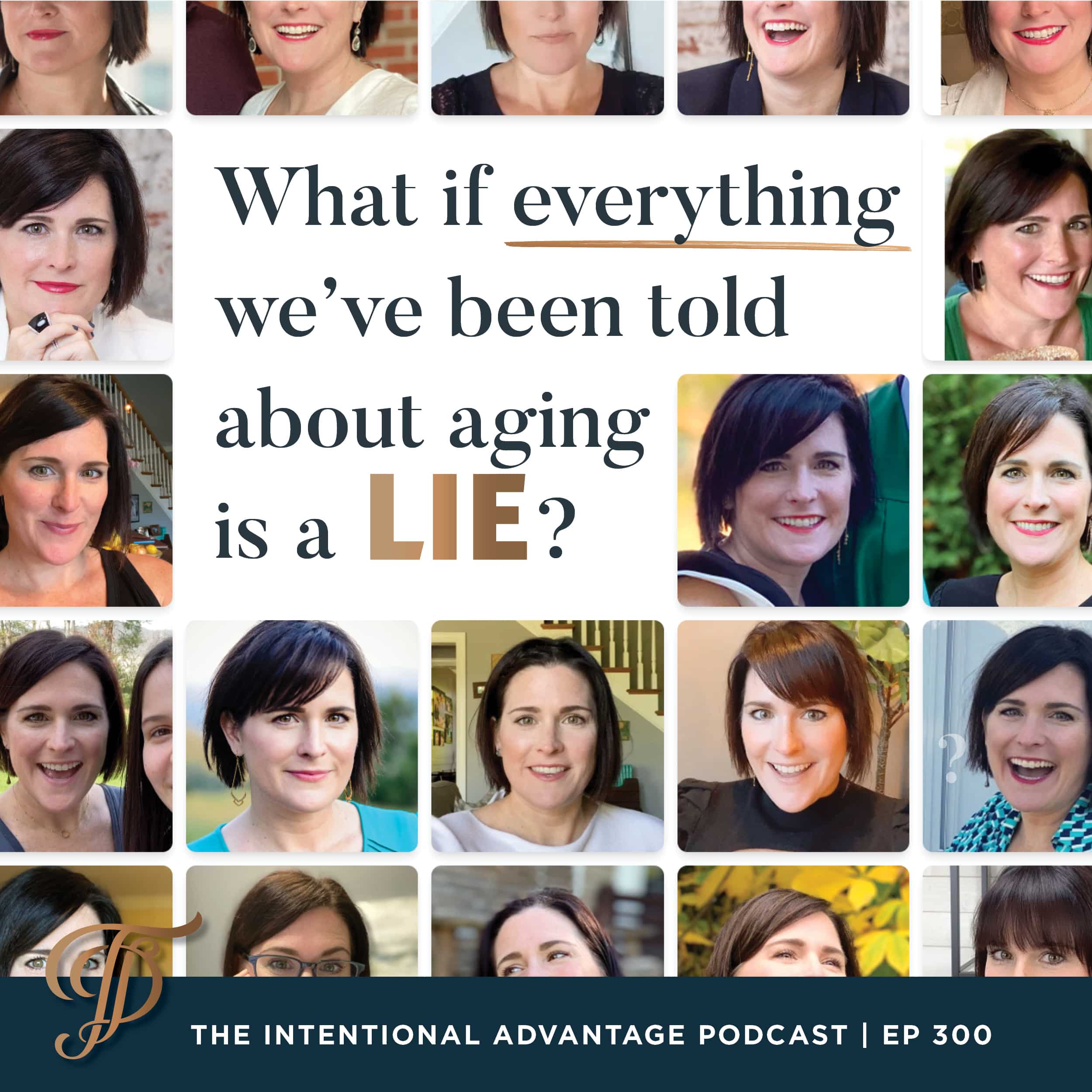 Tanya Dalton Intentional Advantage Podcast Everything-you-know-about-Aging-is-a-lie-unlock-your-ageless-potential