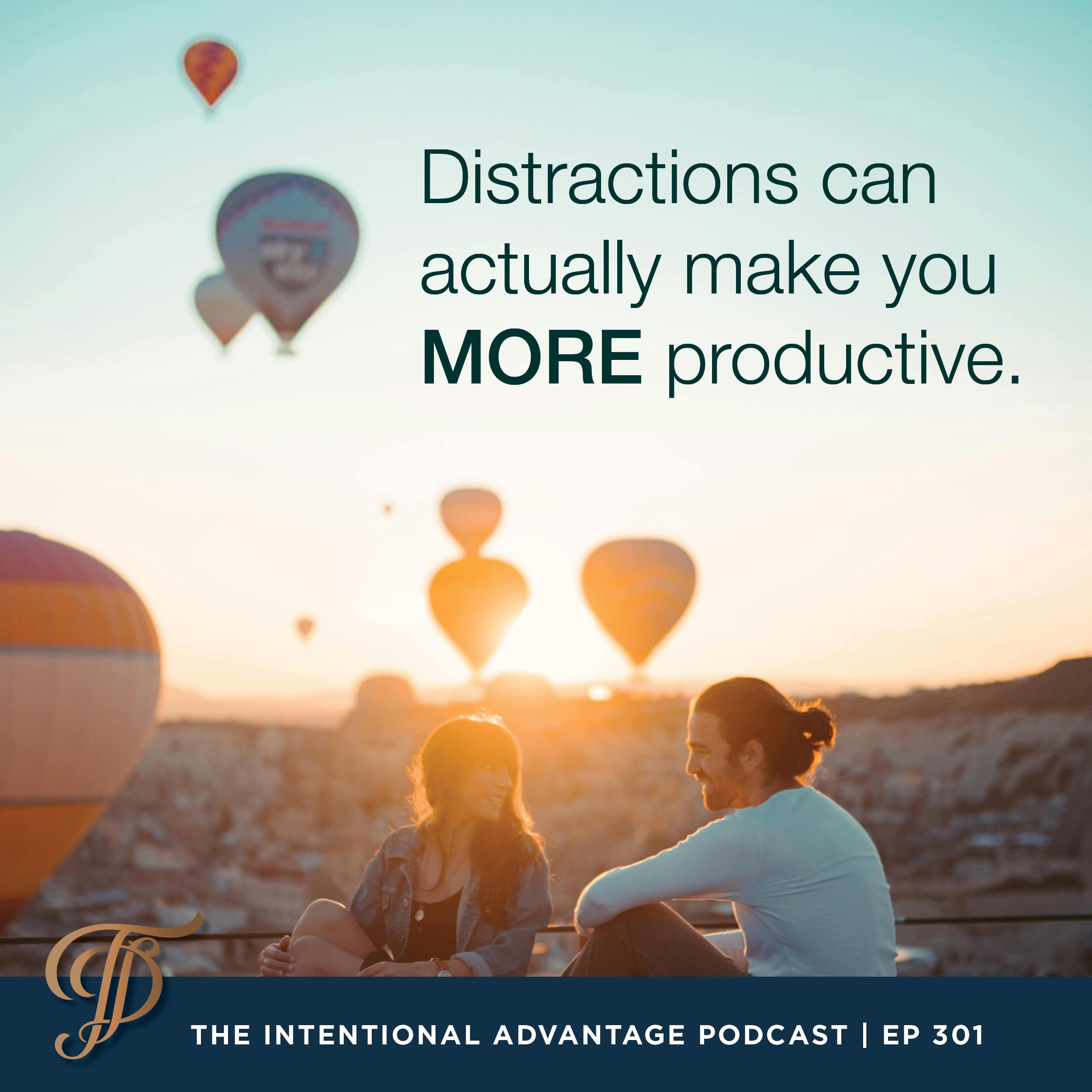 Intentional Advantage Podcast Tanya Dalton distractions can make you more productive have more time
